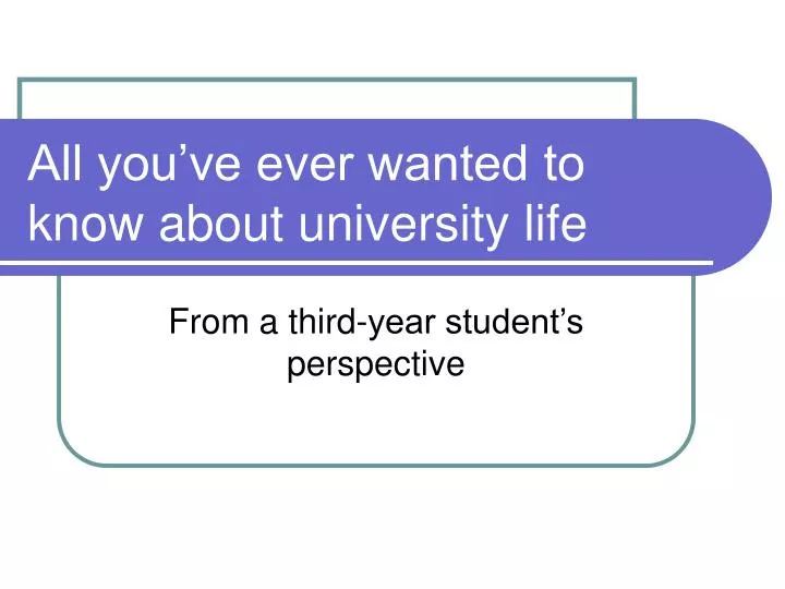all you ve ever wanted to know about university life
