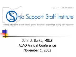 John J. Burke, MSLS ALAO Annual Conference November 1, 2002