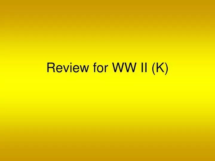 review for ww ii k