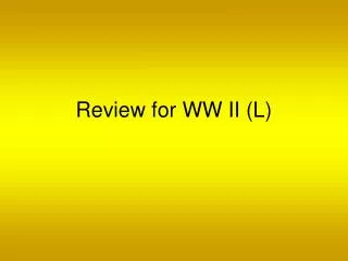 Review for WW II (L)