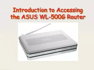 Introduction to Accessing the ASUS WL-500G Router