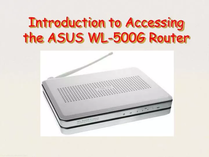 introduction to accessing the asus wl 500g router