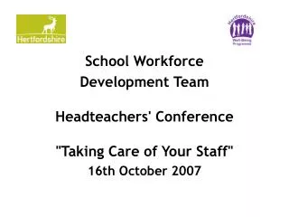 School Workforce Development Team Headteachers' Conference &quot;Taking Care of Your Staff&quot;