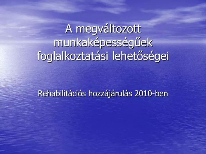 a megv ltozott munkak pess g ek foglalkoztat si lehet s gei