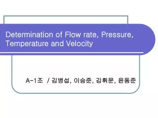 Determination of Flow rate, Pressure, Temperature and Velocity