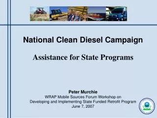 National Clean Diesel Campaign Assistance for State Programs Peter Murchie