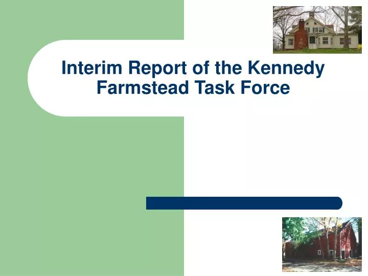 interim report of the kennedy farmstead task force