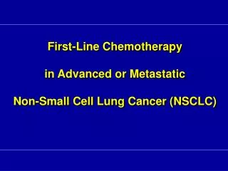 First-Line Chemotherapy in Advanced or Metastatic Non-Small Cell Lung Cancer (NSCLC)
