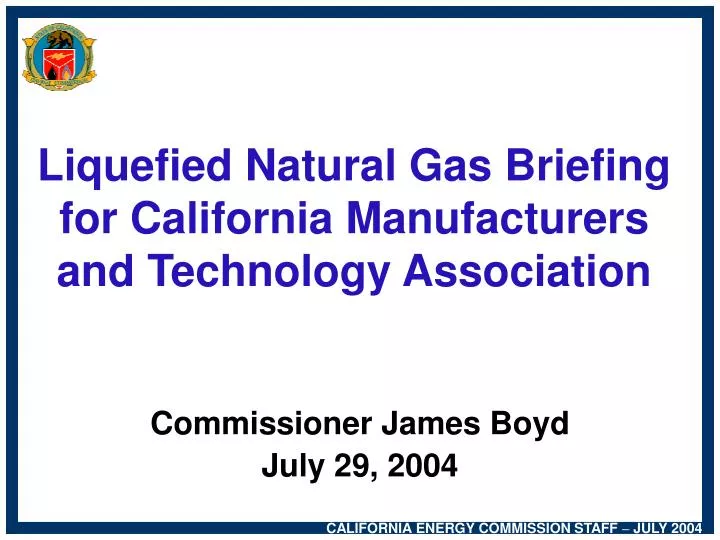 liquefied natural gas briefing for california manufacturers and technology association