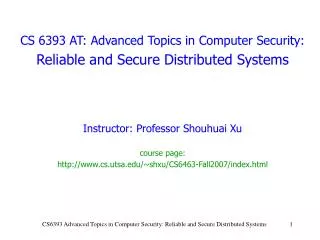CS 6393 AT: Advanced Topics in Computer Security: Reliable and Secure Distributed Systems