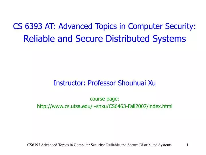 cs 6393 at advanced topics in computer security reliable and secure distributed systems