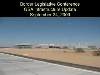 Border Legislative Conference GSA Infrastructure Update September 24, 2009