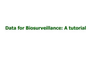 Data for Biosurveillance: A tutorial
