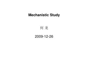 Mechanistic Study ? ? 2009-12-26