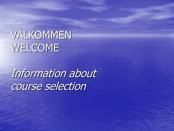v lkommen welcome information about course selection