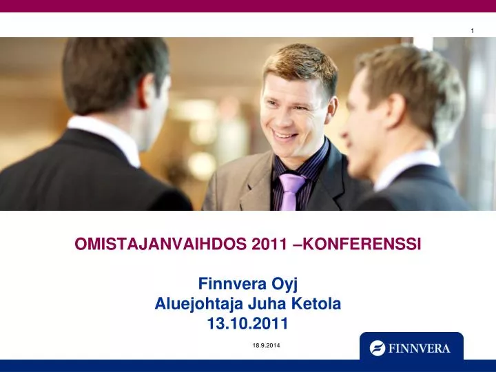 omistajanvaihdos 2011 konferenssi finnvera oyj aluejohtaja juha ketola 13 10 2011