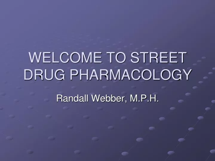 welcome to street drug pharmacology