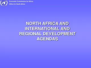 NORTH AFRICA AND INTERNATIONAL AND REGIONAL DEVELOPMENT AGENDAS