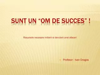 sunt un om de succes