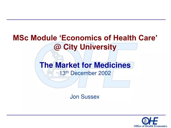 msc module economics of health care @ city university the market for medicines 13 th december 2002