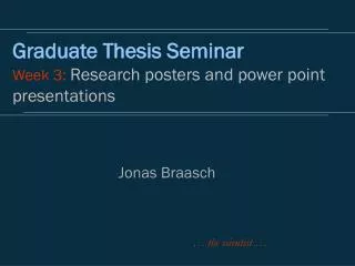 Graduate Thesis Seminar Week 3: Research posters and power point presentations