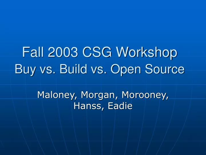 fall 2003 csg workshop buy vs build vs open source