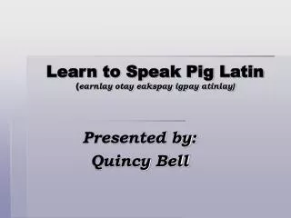 Learn to Speak Pig Latin ( earnlay otay eakspay igpay atinlay)