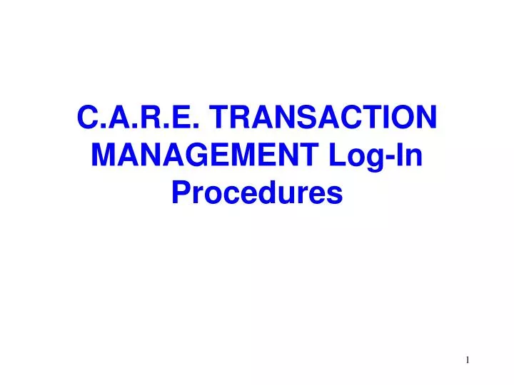 c a r e transaction management log in procedures