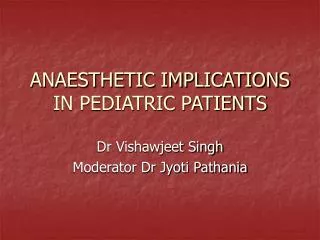 ANAESTHETIC IMPLICATIONS IN PEDIATRIC PATIENTS