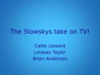 The Slowskys take on TV!