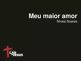 meu maior amor