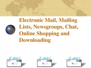 electronic mail mailing lists newsgroups chat online shopping and downloading
