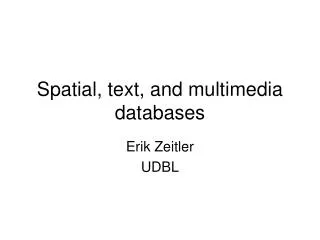 Spatial, text, and multimedia databases