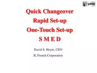 Quick Changeover Rapid Set-up One-Touch Set-up S M E D