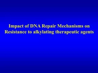 Impact of DNA Repair Mechanisms on Resistance to alkylating therapeutic agents