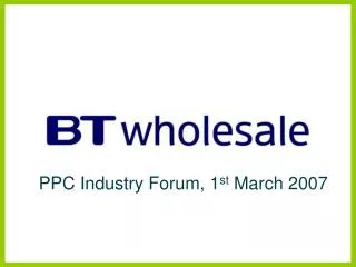 PPC Industry Forum, 1 st March 2007