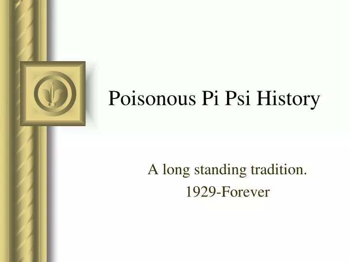 poisonous pi psi history