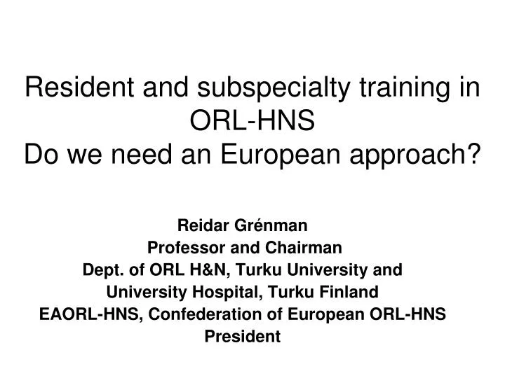 resident and subspecialty training in orl hns do we need an european approach