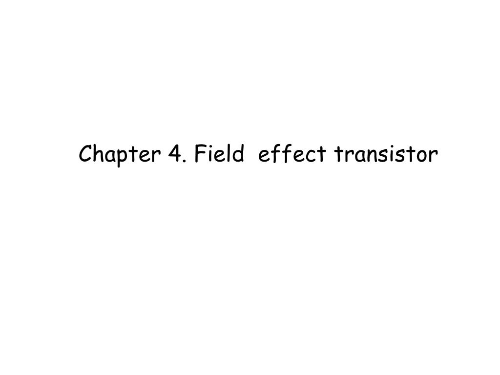 PPT - Chapter 4. Field effect transistor PowerPoint Presentation, free ...
