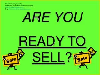 ARE YOU READY TO SELL ?