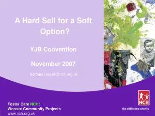 A Hard Sell for a Soft Option? YJB Convention November 2007 barbara.russell@nch.uk