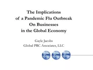 The Implications of a Pandemic Flu Outbreak On Businesses in the Global Economy Gayle Jacobs