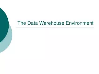The Data Warehouse Environment