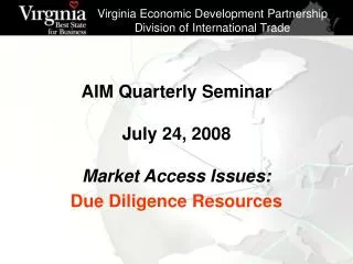 AIM Quarterly Seminar July 24, 2008 Market Access Issues: Due Diligence Resources