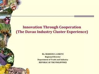 Innovation Through Cooperation (The Davao Industry Cluster Experience)