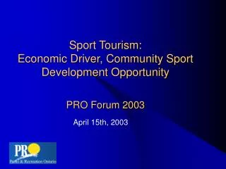 Sport Tourism: Economic Driver, Community Sport Development Opportunity PRO Forum 2003