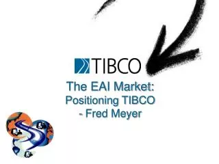 The EAI Market: Positioning TIBCO - Fred Meyer