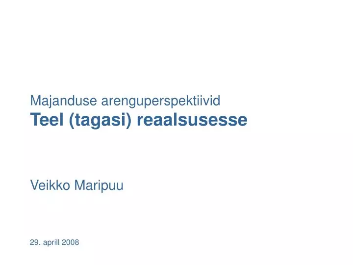 majanduse arenguperspektiivid teel tagasi reaalsusesse