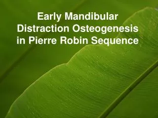 Early Mandibular Distraction Osteogenesis in Pierre Robin Sequence