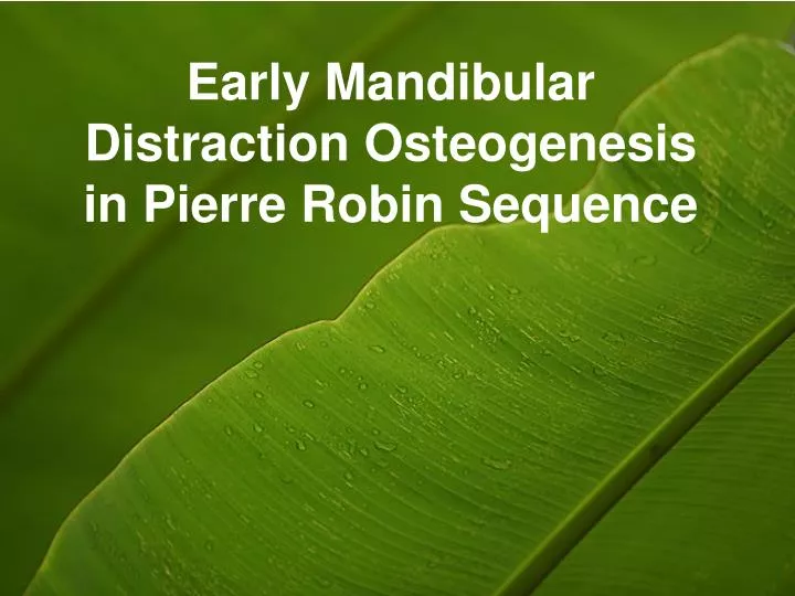 early mandibular distraction osteogenesis in pierre robin sequence